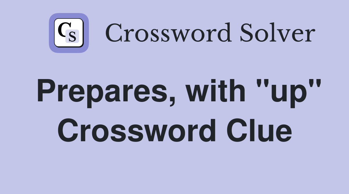 Prepares, with "up" Crossword Clue