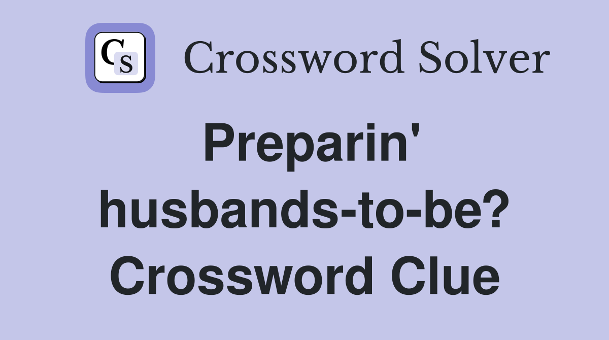 Preparin' husbands-to-be? Crossword Clue