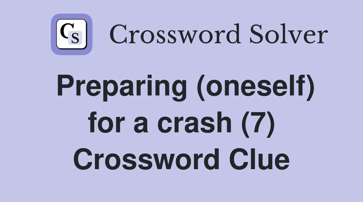 Preparing (oneself) for a crash (7) Crossword Clue