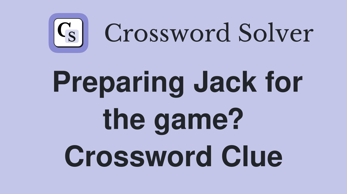 Preparing Jack for the game? Crossword Clue