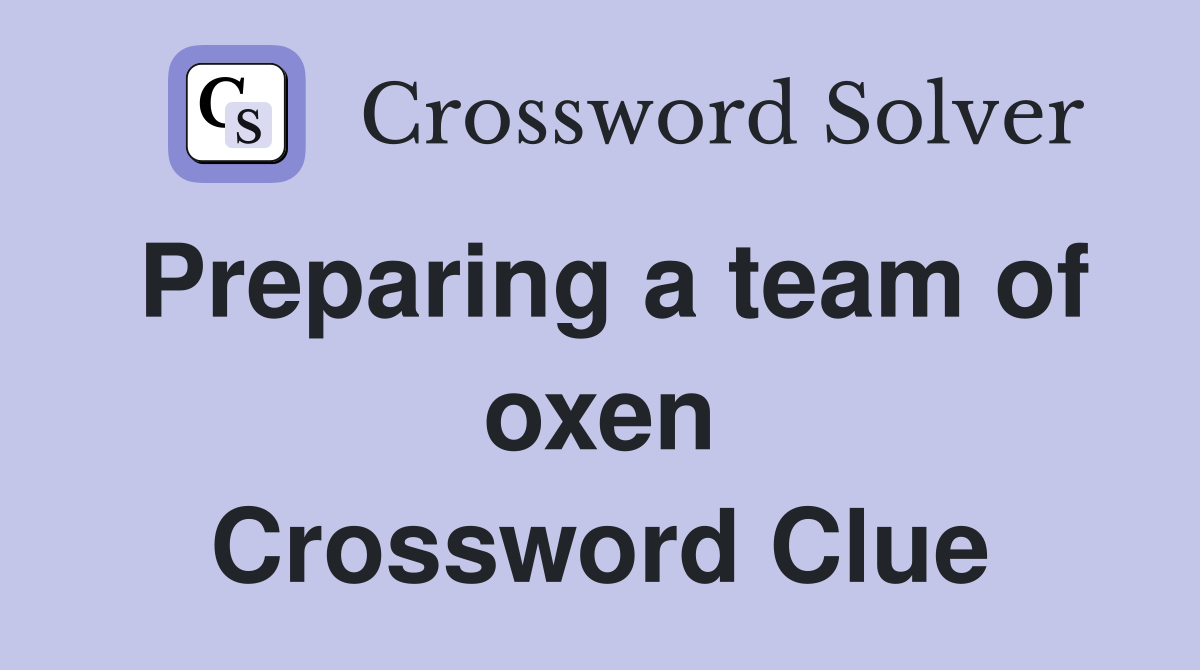 Preparing a team of oxen Crossword Clue