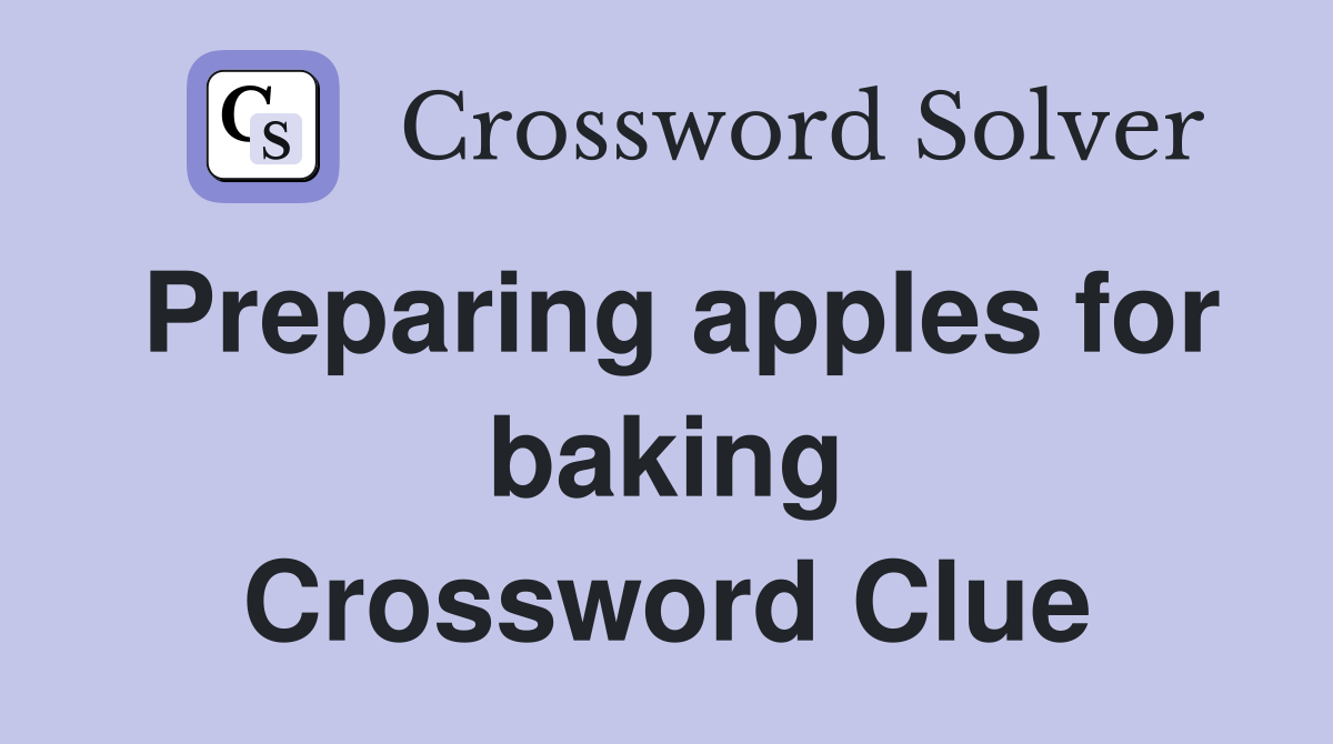 Preparing apples for baking Crossword Clue