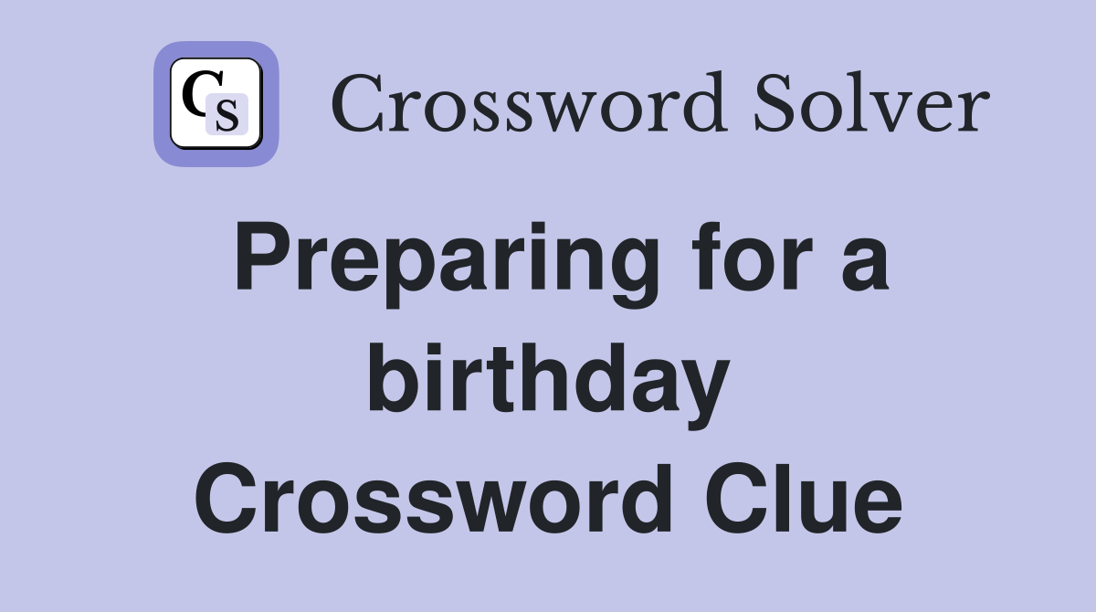 Preparing for a birthday Crossword Clue