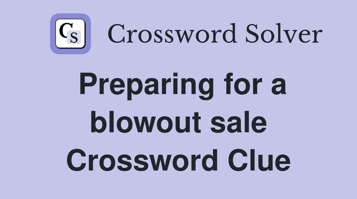 Preparing for a blowout sale Crossword Clue