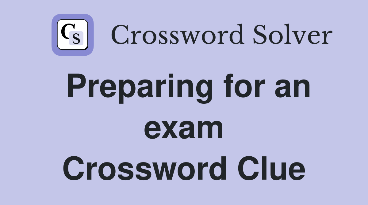 Preparing for an exam Crossword Clue