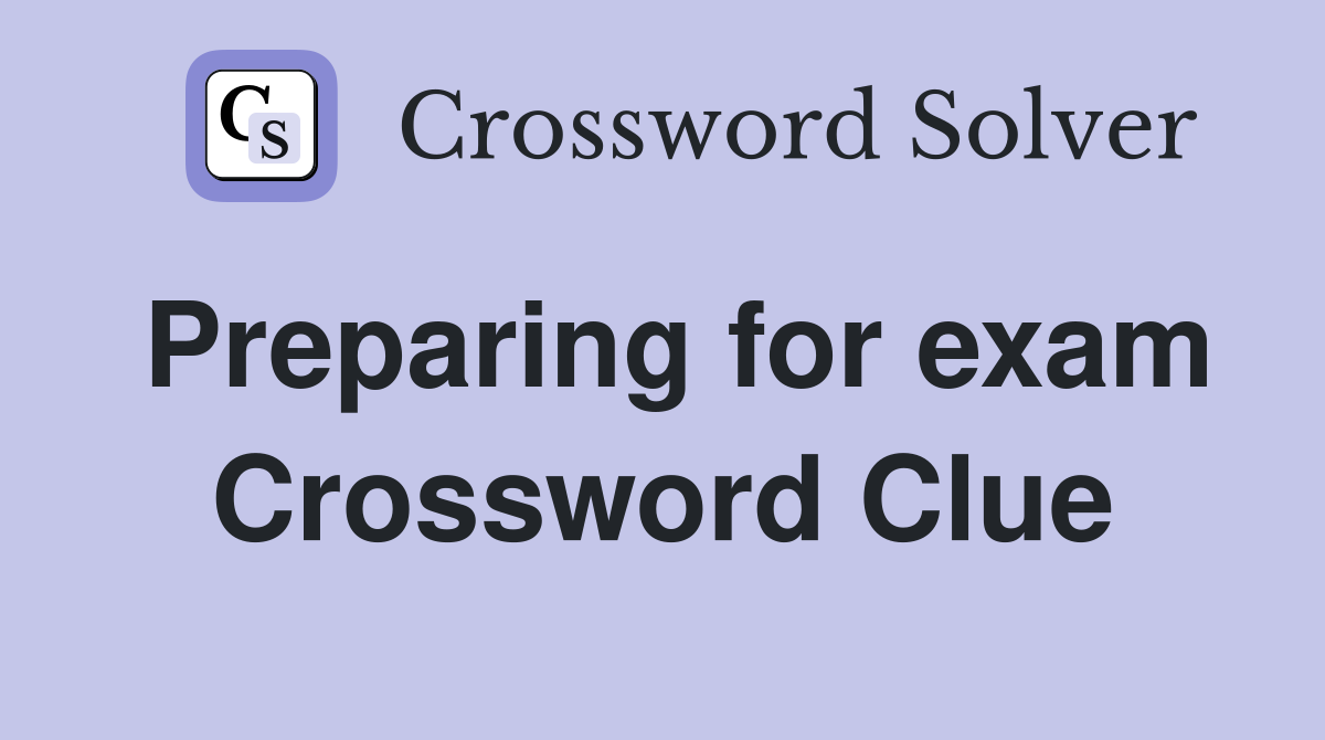 Preparing for exam Crossword Clue
