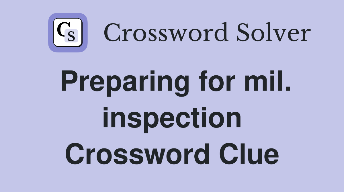 Preparing for mil. inspection Crossword Clue