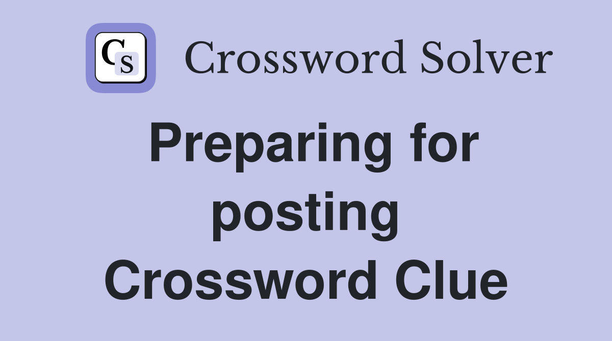 Preparing for posting Crossword Clue