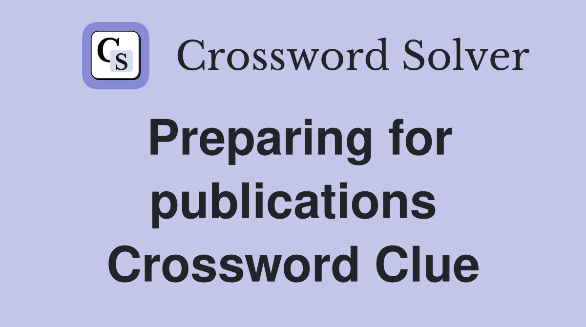Preparing for publications Crossword Clue