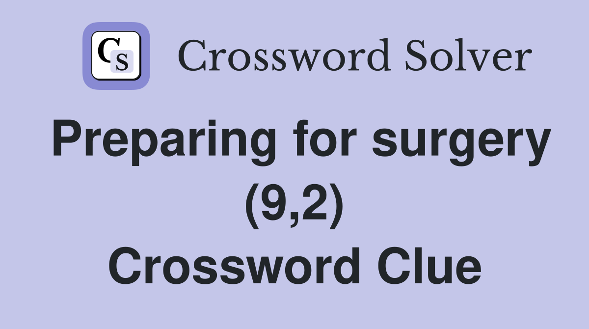Preparing for surgery (9,2) Crossword Clue