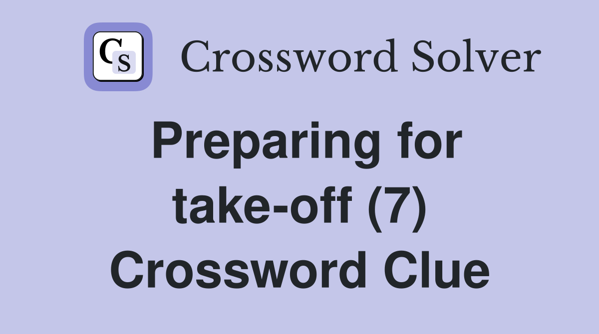 Preparing for take-off (7) Crossword Clue