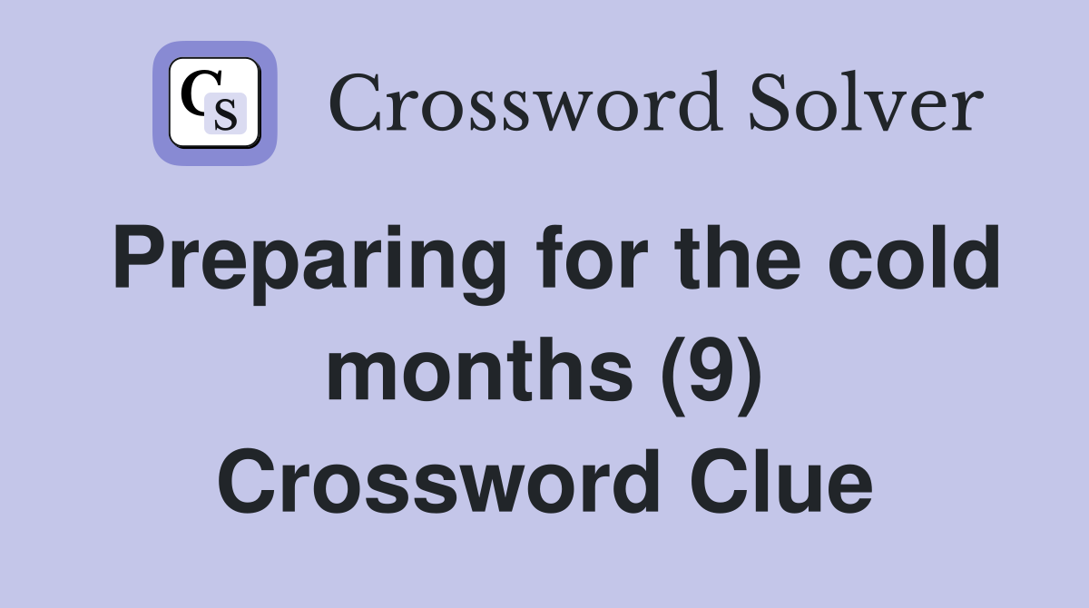 Preparing for the cold months (9) Crossword Clue
