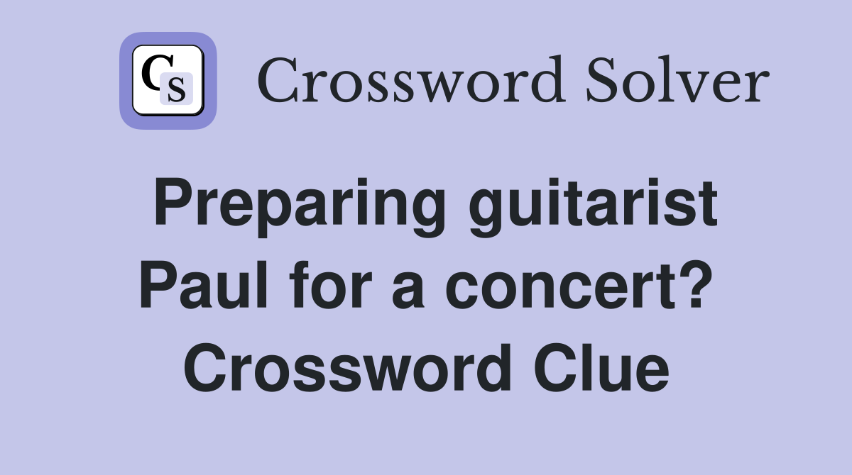 Preparing guitarist Paul for a concert? Crossword Clue