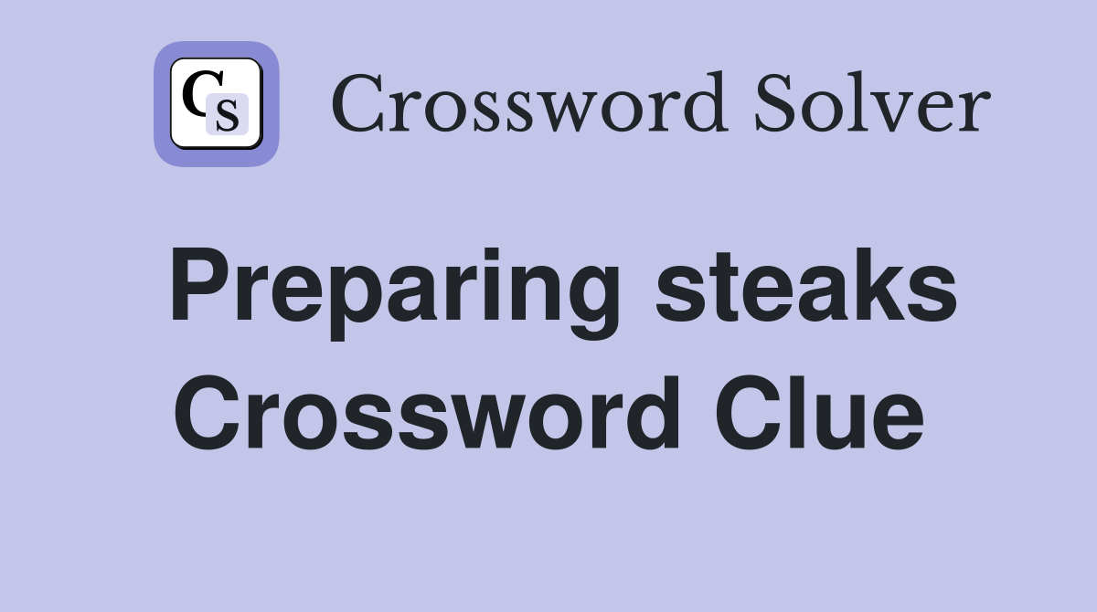 Preparing steaks Crossword Clue