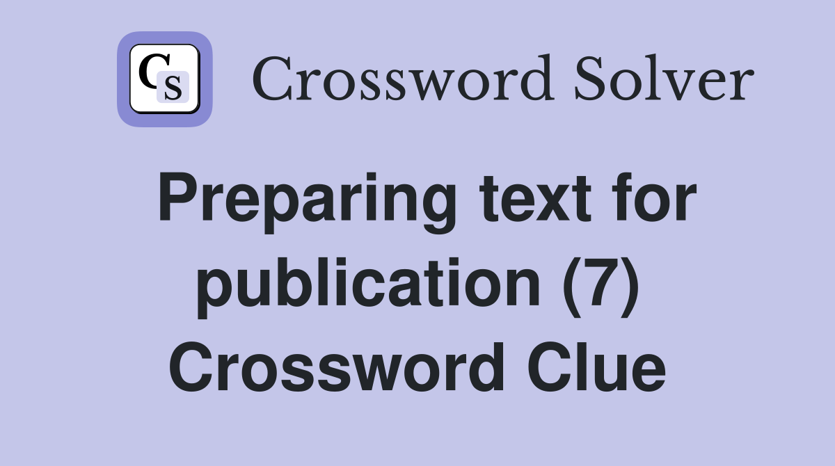 Preparing text for publication (7) Crossword Clue