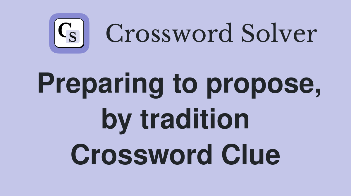 Preparing to propose, by tradition Crossword Clue