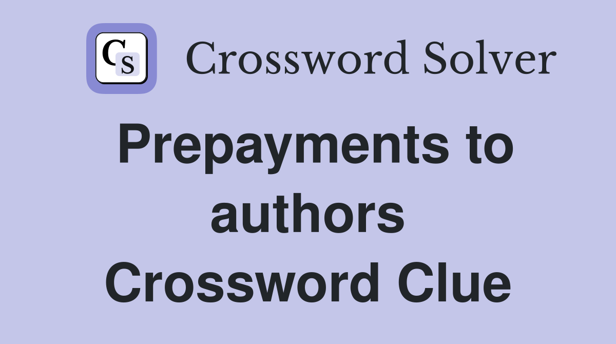 Prepayments to authors Crossword Clue