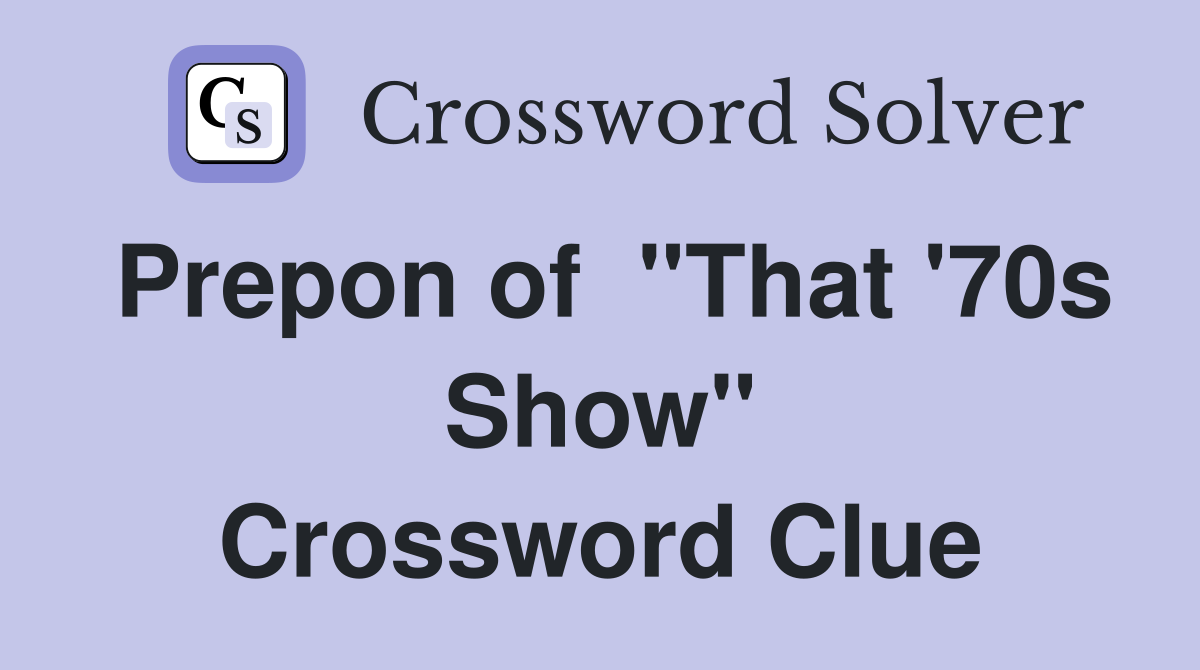Prepon of  "That '70s Show" Crossword Clue