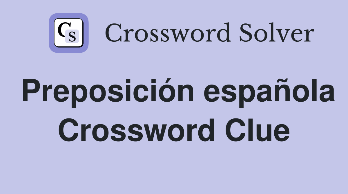 Preposición española Crossword Clue