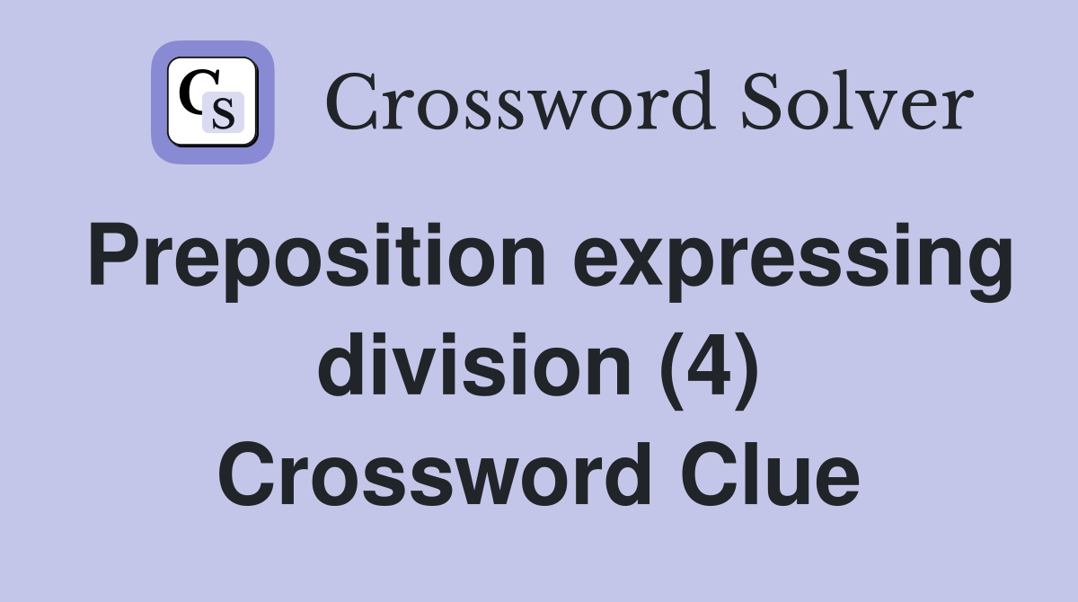 Preposition expressing division (4) Crossword Clue