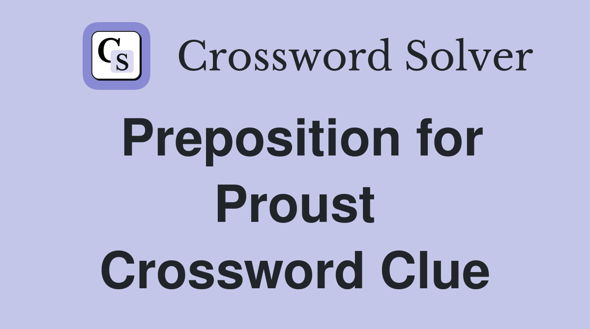 Preposition for Proust Crossword Clue