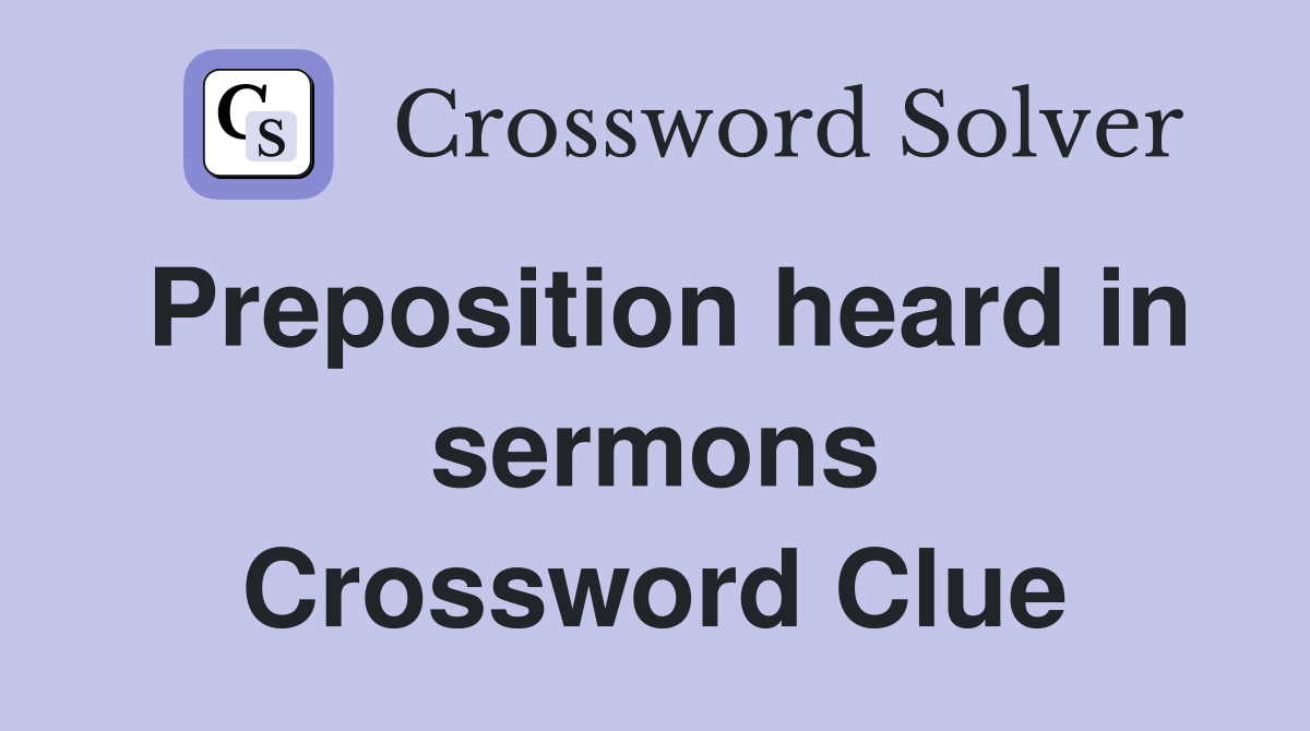 Preposition heard in sermons Crossword Clue
