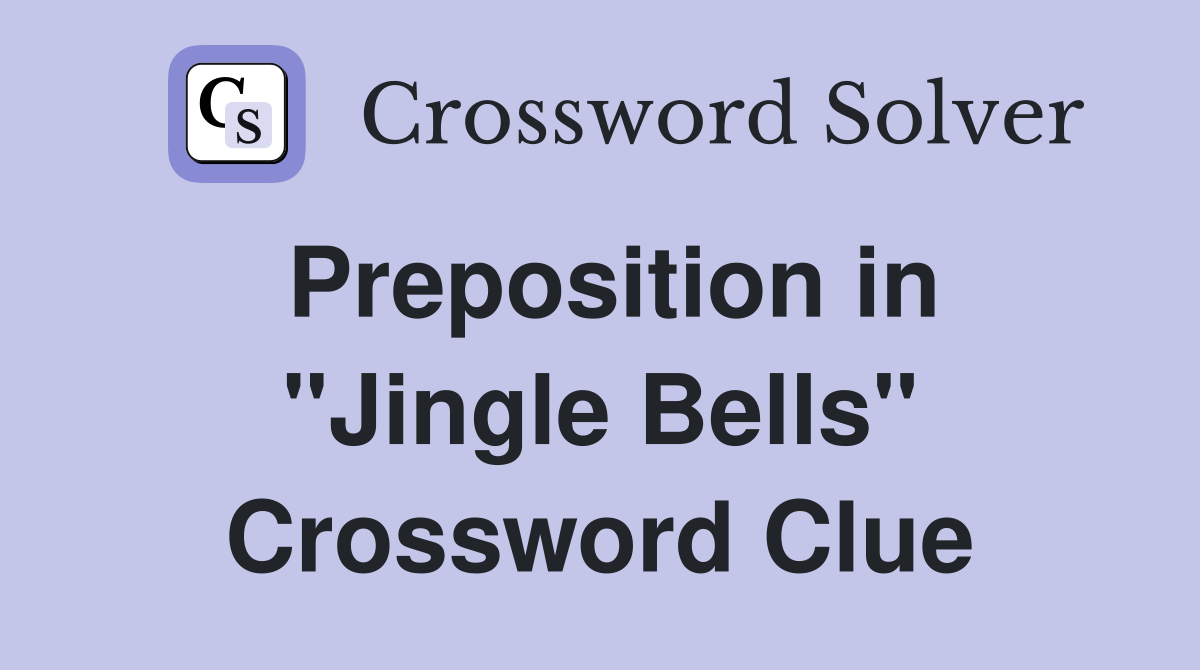 Preposition in "Jingle Bells" Crossword Clue