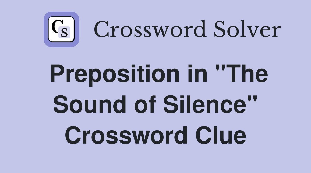 Preposition in "The Sound of Silence" Crossword Clue