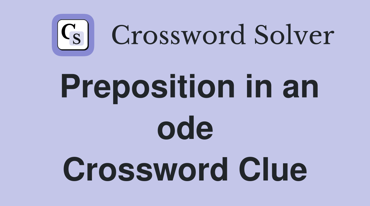 Preposition in an ode Crossword Clue