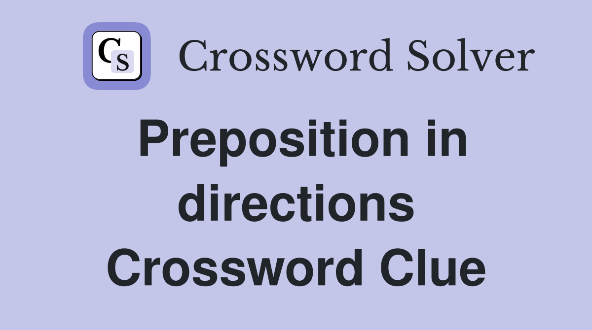 Preposition in directions Crossword Clue