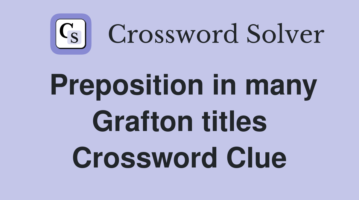 Preposition in many Grafton titles Crossword Clue