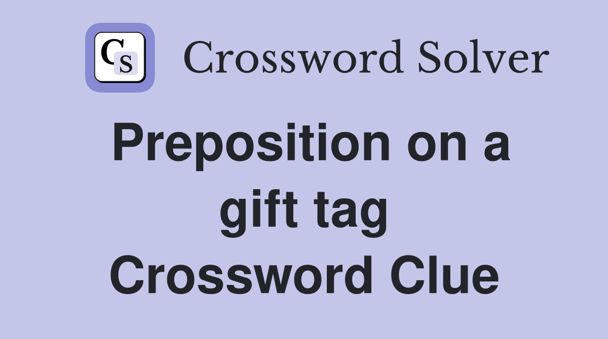 Preposition on a gift tag Crossword Clue