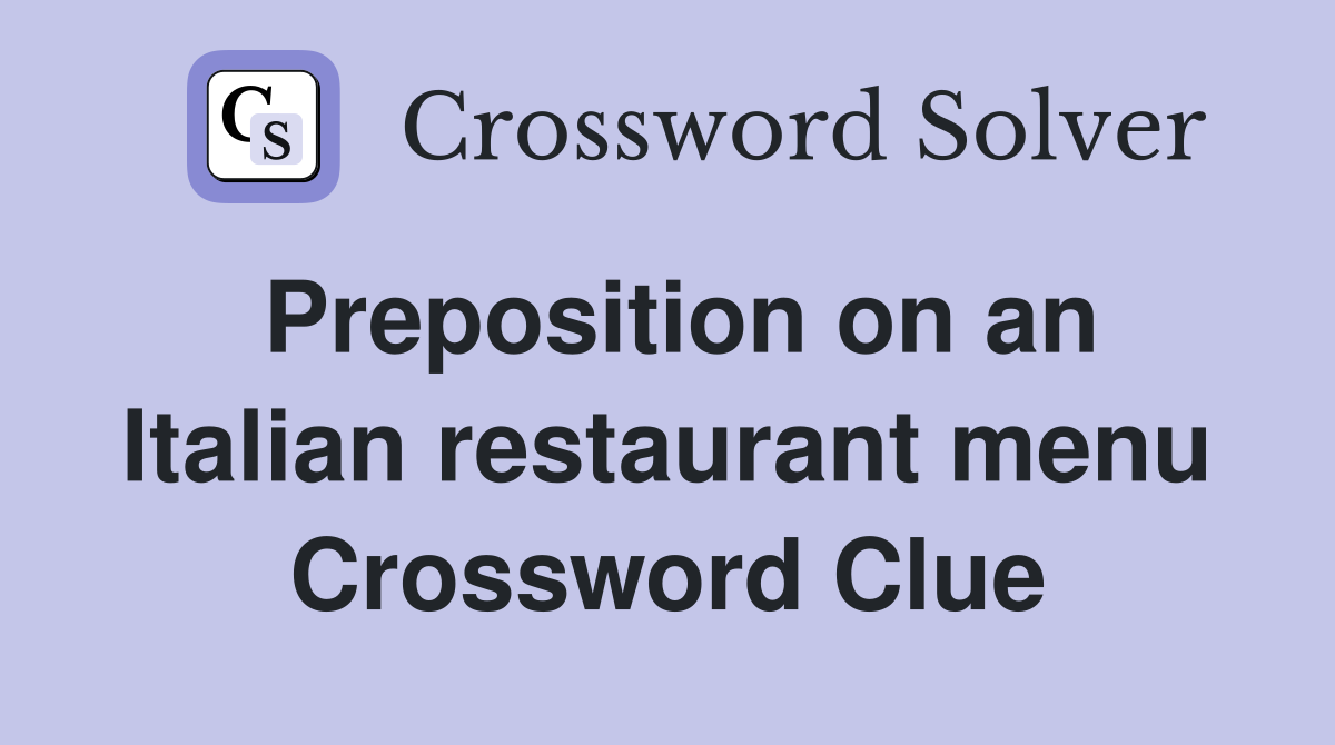Preposition on an Italian restaurant menu Crossword Clue