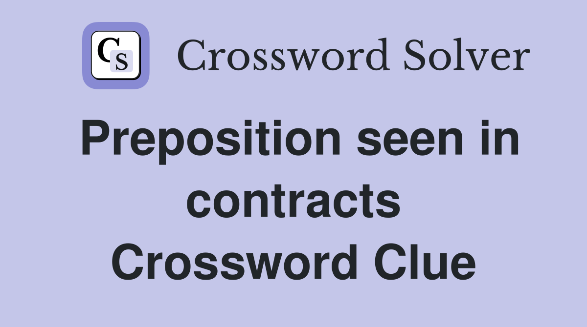 Preposition seen in contracts Crossword Clue