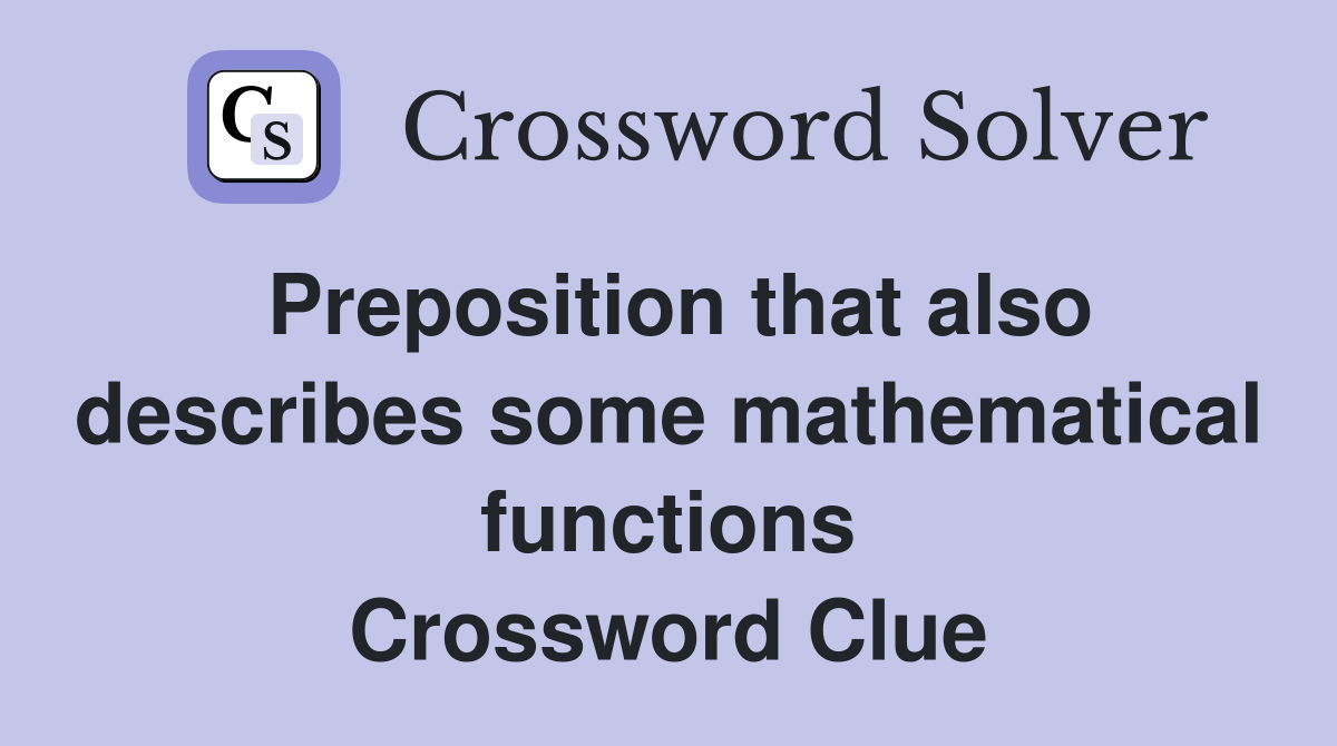 Preposition that also describes some mathematical functions Crossword Clue