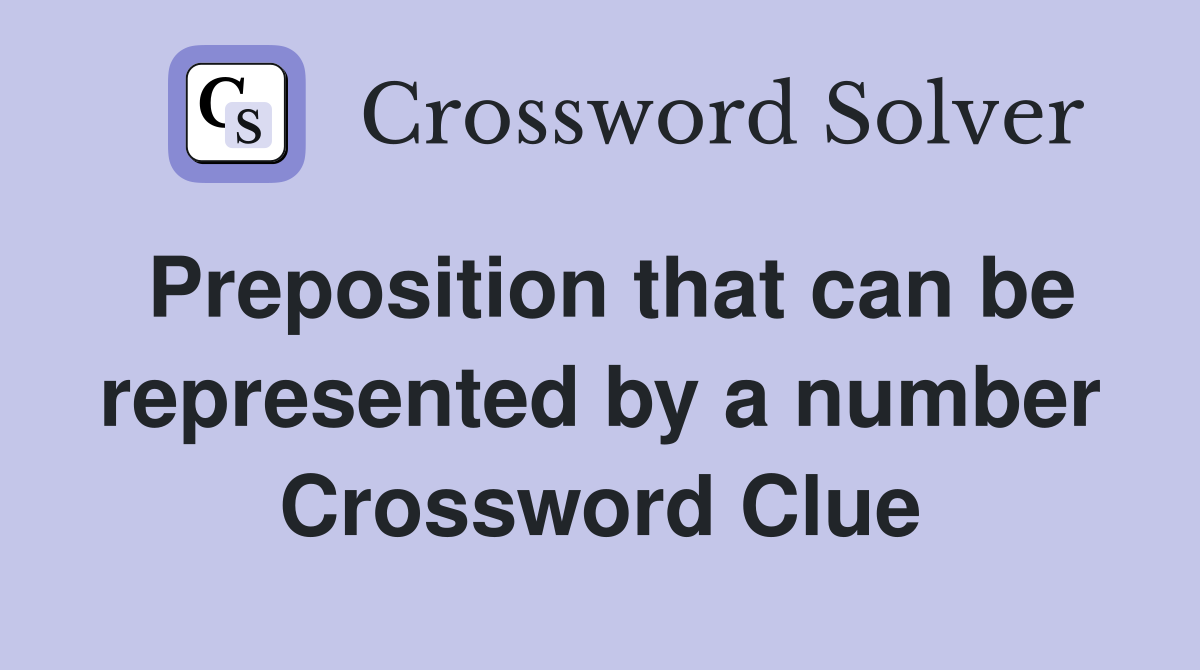 Preposition that can be represented by a number Crossword Clue