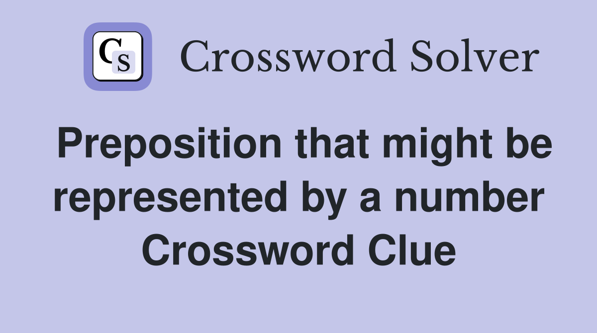 Preposition that might be represented by a number Crossword Clue