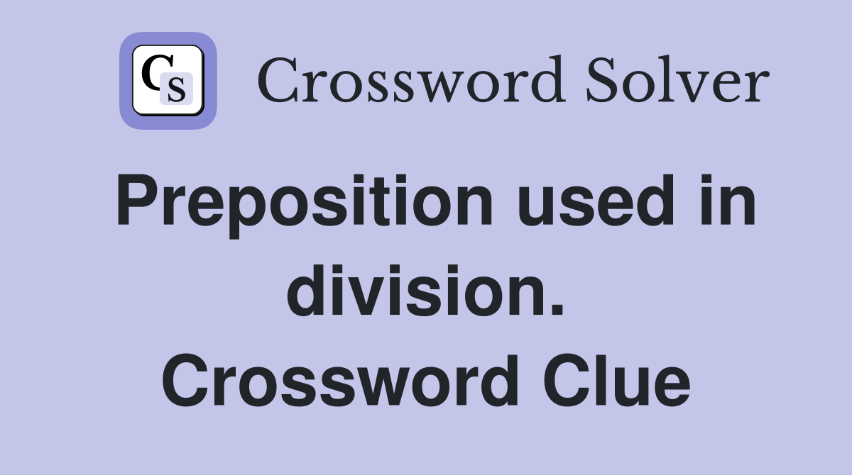 Preposition used in division. Crossword Clue