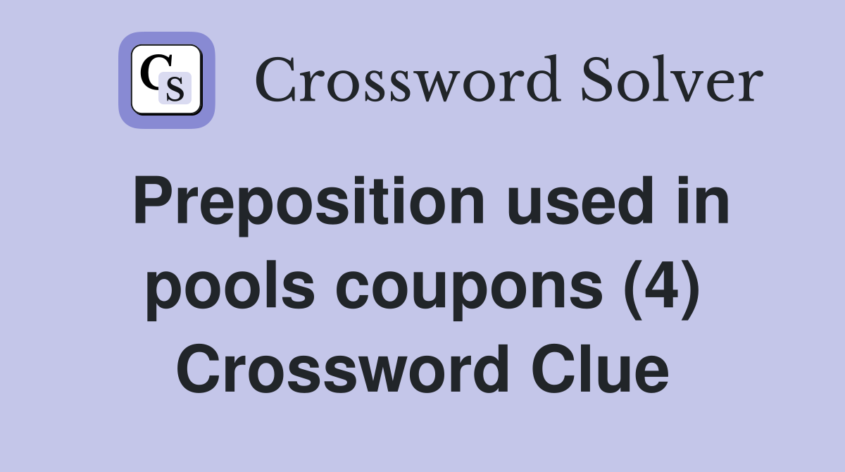 Preposition used in pools coupons (4) Crossword Clue