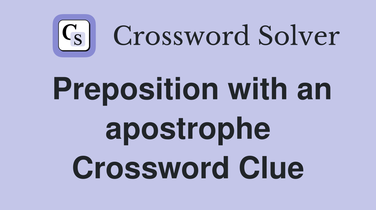 Preposition with an apostrophe Crossword Clue