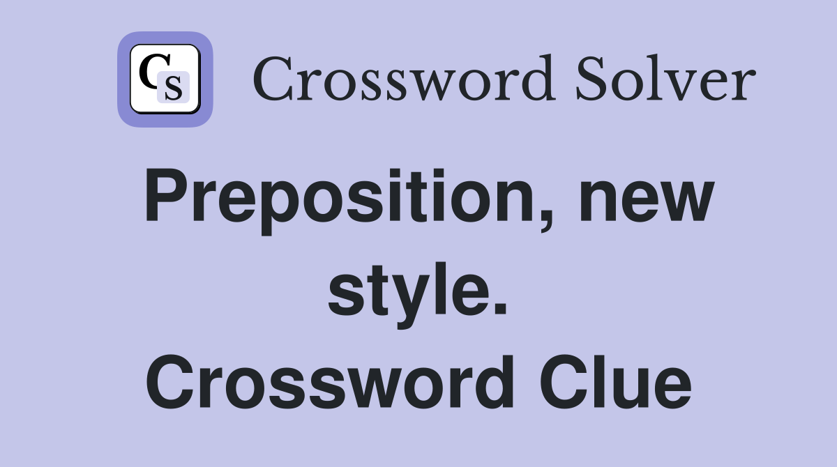 Preposition, new style. Crossword Clue