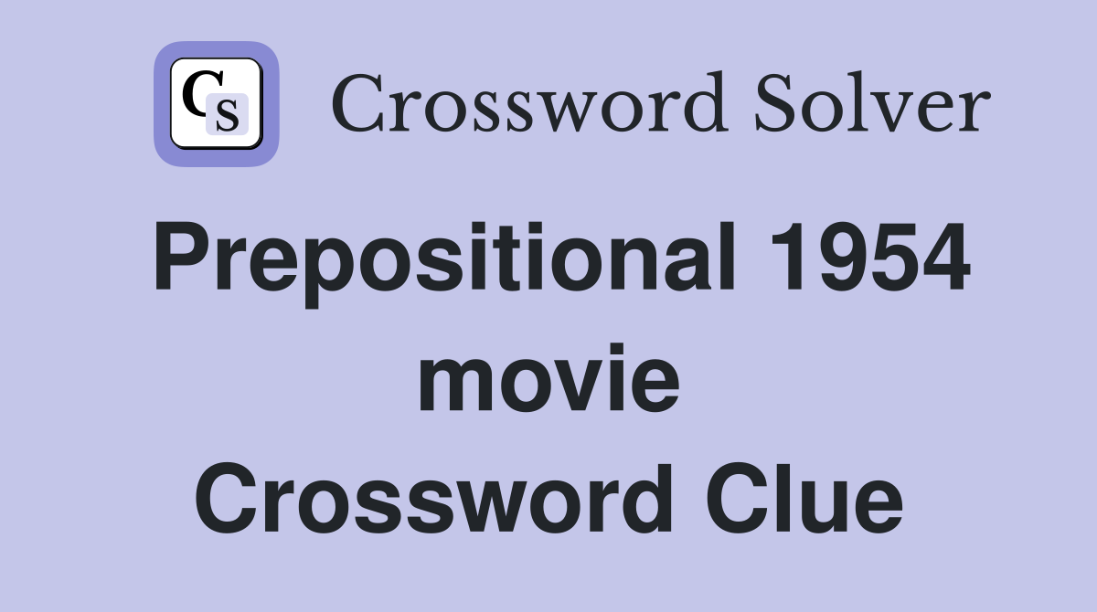 Prepositional 1954 movie Crossword Clue