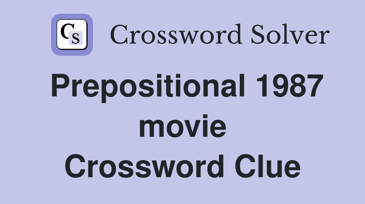 Prepositional 1987 movie Crossword Clue