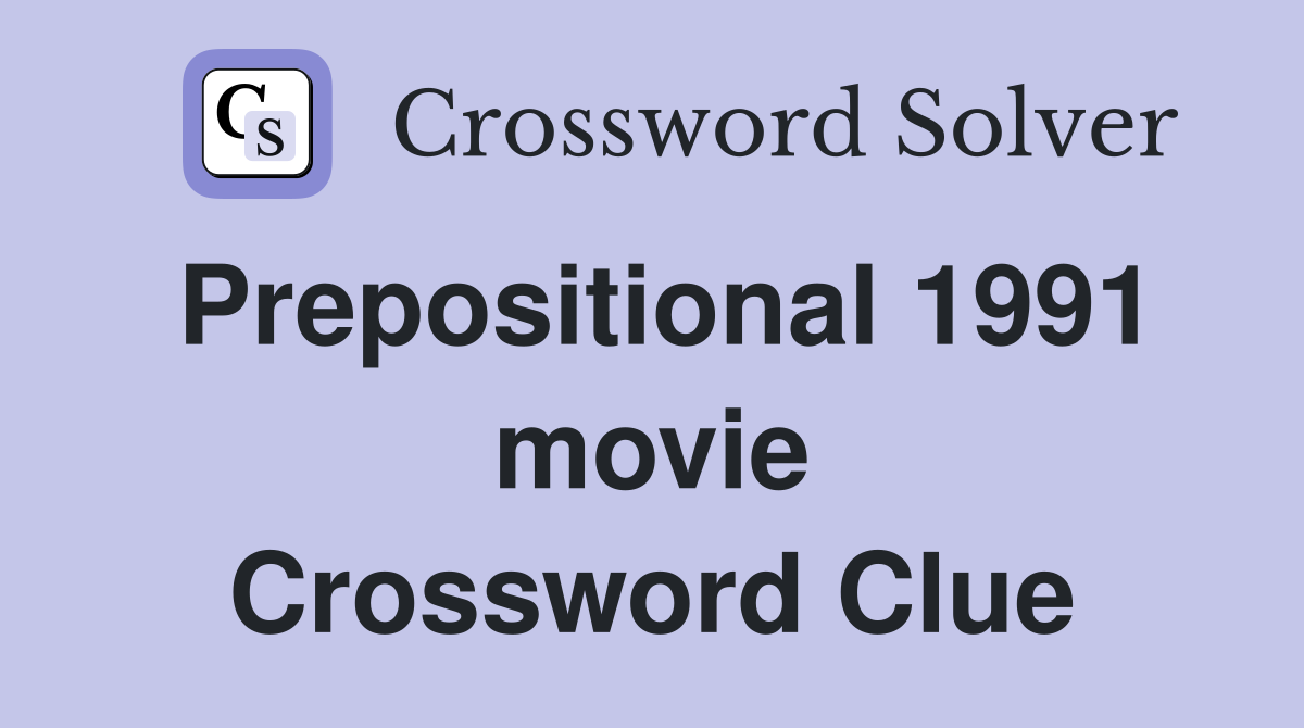 Prepositional 1991 movie Crossword Clue