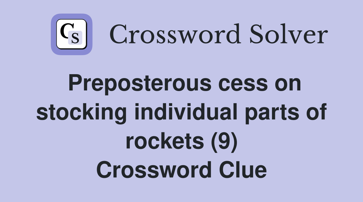 Preposterous cess on stocking individual parts of rockets (9) Crossword Clue