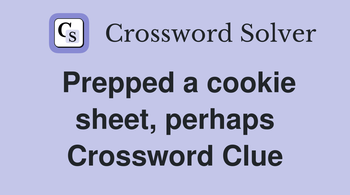 Prepped a cookie sheet, perhaps Crossword Clue