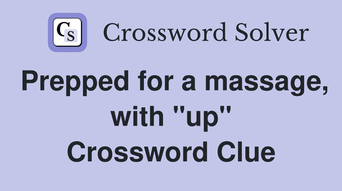 Prepped for a massage, with "up" Crossword Clue