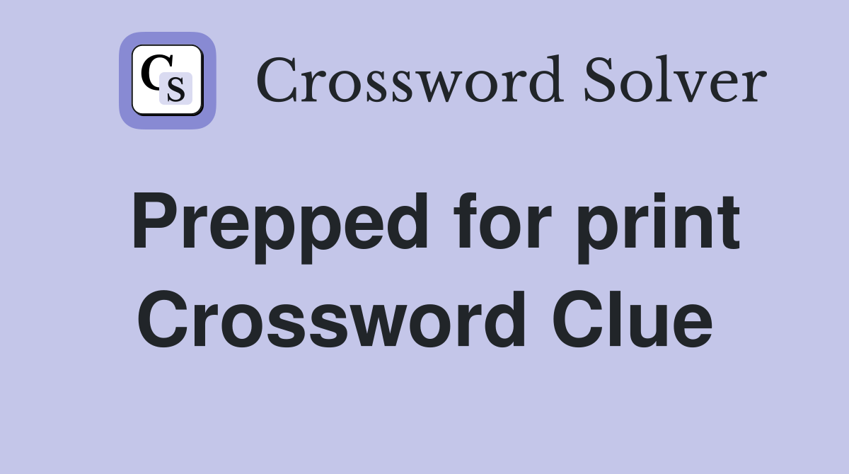 Prepped for print Crossword Clue
