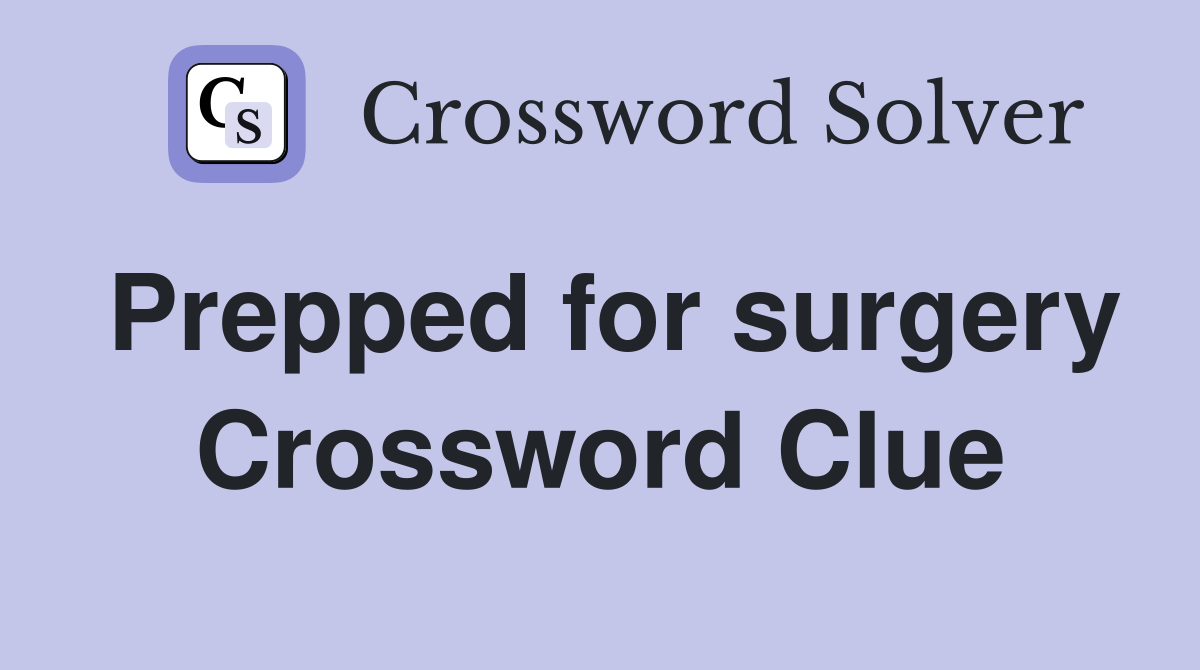 Prepped for surgery Crossword Clue