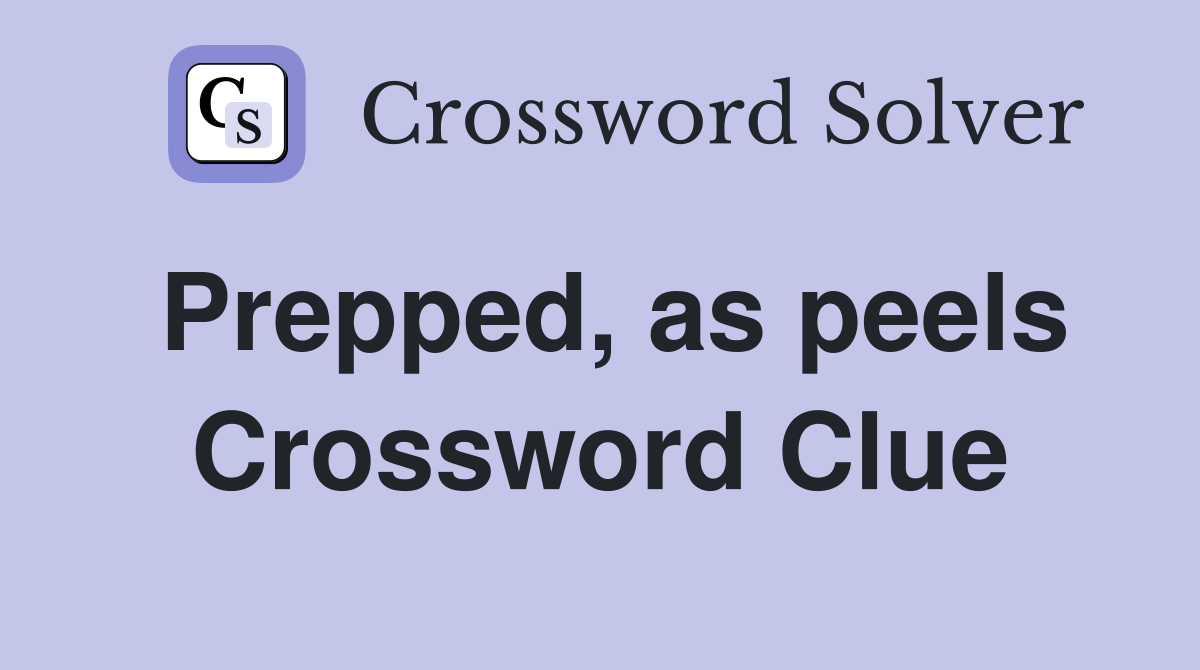 Prepped, as peels Crossword Clue